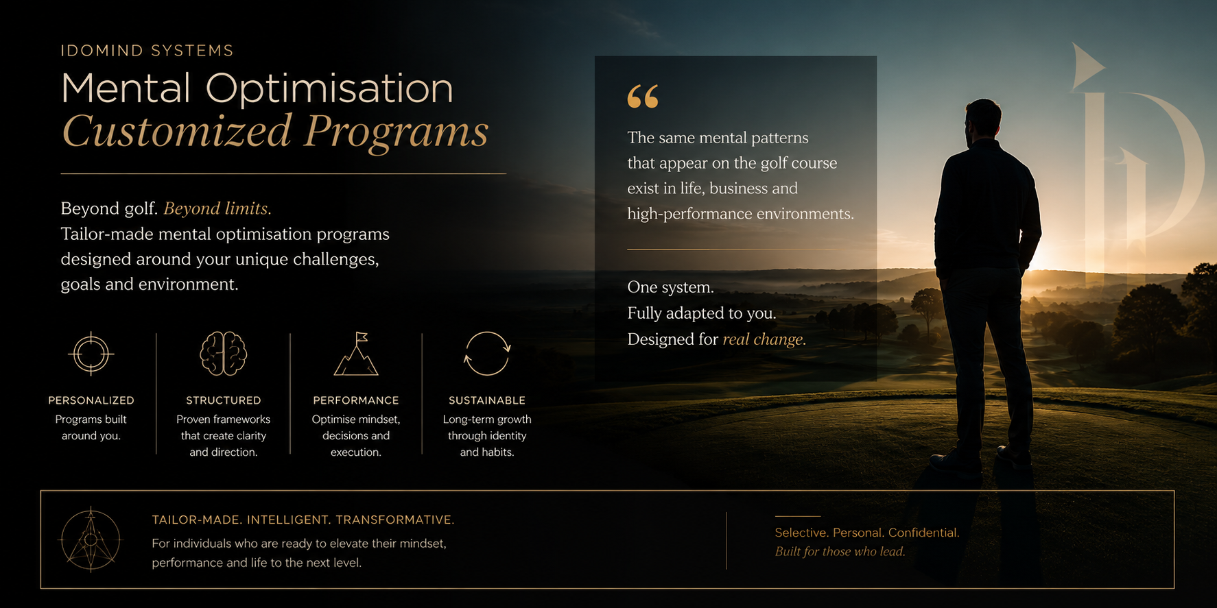 Mental Optimisation Customized Programs by IDOMIND Systems — tailor-made mental optimisation programs designed around your unique challenges, goals and environment.